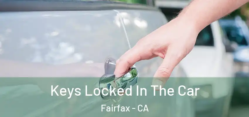  Keys Locked In The Car Fairfax - CA